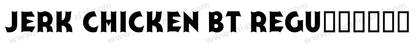 Jerk Chicken BT Regu字体转换